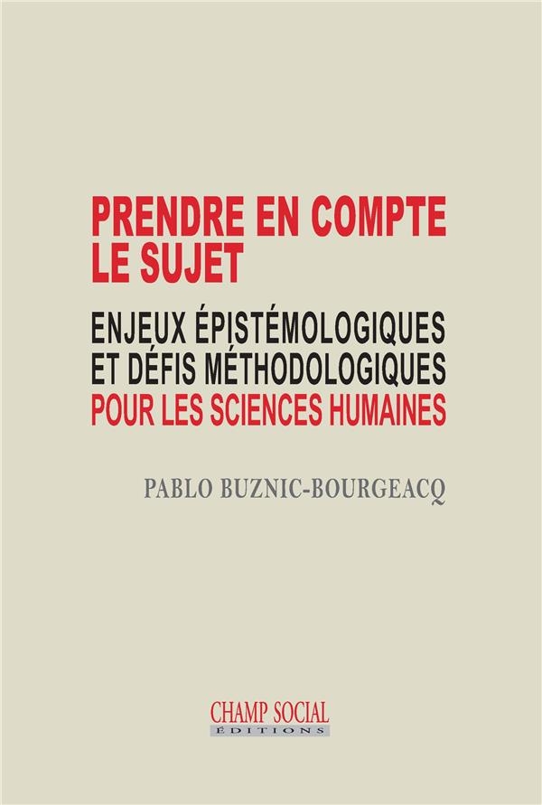 Prendre en Compte le Sujet. Enjeux Epistemologiques et Défis Methodologiques pour les Sciences Humai