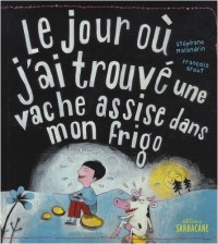 Le jour où j'ai trouvé une vache assisse dans mon frigo