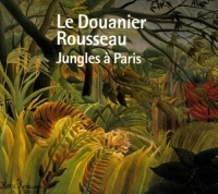Le Douanier Rousseau : Jungles à Paris