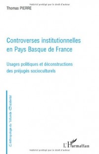 Controverses institutionnelles en Pays Basque de France : Usages politiques et déconstructions des préjugés socioculturels