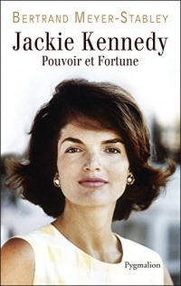 Jackie Kennedy. Pouvoir et fortune (LA VERITABLE...)