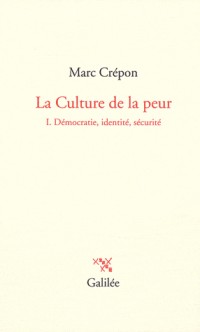 La Culture de la peur : Tome 1 Démocratie, identité, sécurité