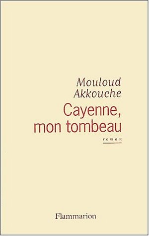Cayenne mon tombeau
