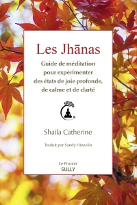 Les Jhânas: Guide de méditation pour expérimenter des états de joie profonde, de calme et de clarté