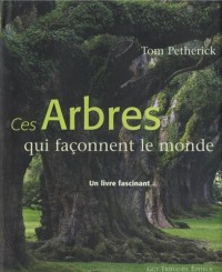Ces Arbres qui façonnent le monde