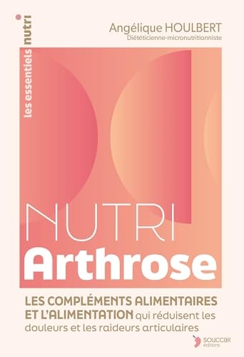 Nutri Arthrose: L’alimentation et les compléments alimentaires qui réduisent les douleurs et les raideurs articulaires