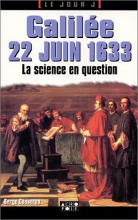 Galilée 22 juin 1633. La science en procès