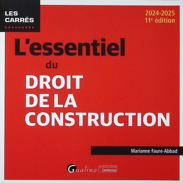 L'essentiel du droit de la construction, 11ème édition: Une présentation pratique et concrète de la législation en vigueur en matière de construction et d’habitation