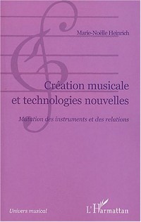 Création musicale et technologies nouvelles : Mutation des instruments et des relations