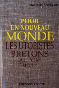 Pour un nouveau monde : Les utopistes bretons au XIXe siècle