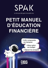 Petit manuel d'éducation financière avec SPAK: Bien gérer son argent, ça s'apprend