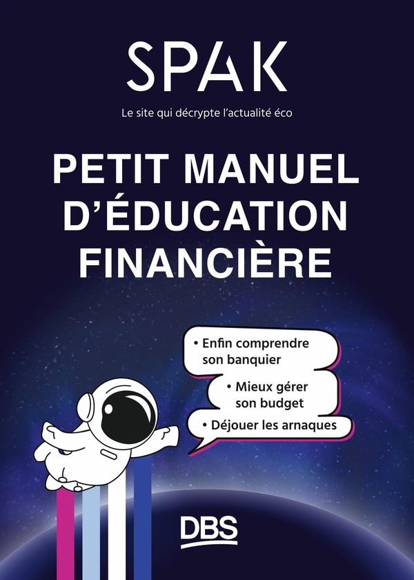 Petit manuel d'éducation financière avec SPAK: Bien gérer son argent, ça s'apprend