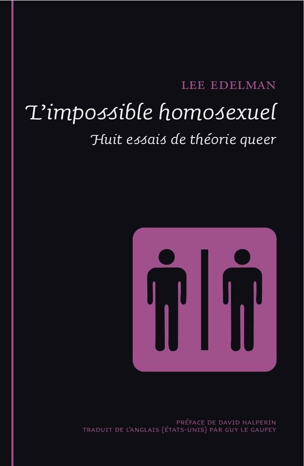 L'impossible homosexuel : Huit essais de théorie queer