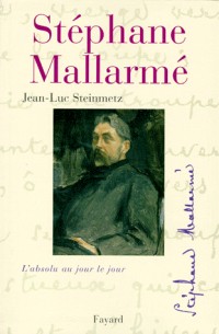 Mallarmé. L'absolu au jour le jour