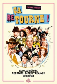 Ca retourne !: La folle histoire des sagas, suites et remakes du cinéma