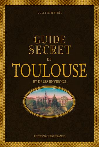 GUIDE SECRET DE TOULOUSE ET SES ENVIRONS