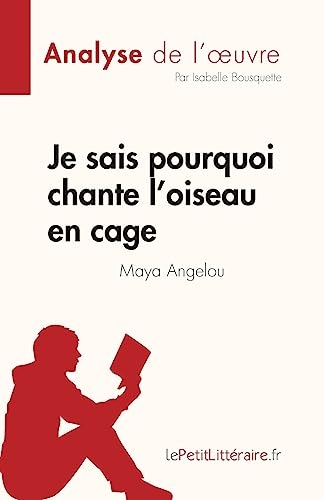 Je sais pourquoi chante l'oiseau en cage de Maya Angelou (Analyse de l'œuvre): Résumé complet et analyse détaillée de l'œuvre