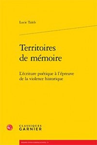 Territoires de mémoire : L'écriture poétique à l'épreuve de la violence historique