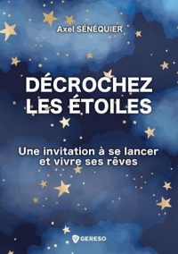 Décrochez les étoiles: Une invitation à se lancer et vivre ses rêves