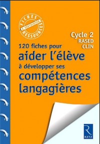 120 fiches pour aider l'élève à développer ses compétences langagières