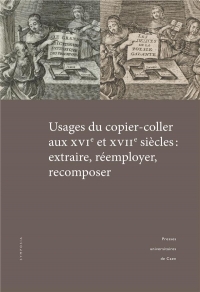 Usages du copier-coller aux XVIe et XVIIe siècles : extraire, réemployer, recomposer