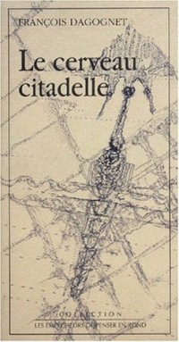 Le cerveau citadelle (Collection Les empêcheurs de penser en rond)