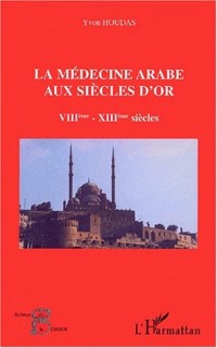 La médecine arabe aux siècles d'or VIIIème-XIIIème siècles