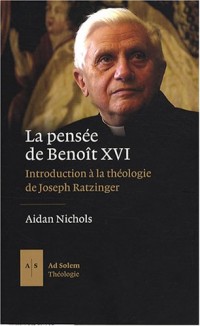 La pensée de Benoît XVI : Introduction à la théologie de Joseph Ratzinger