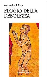 Elogio della debolezza [9788882271091]