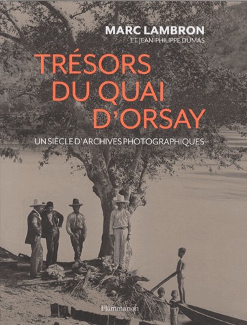 Trésors du quai d'Orsay : Un siècle d'archives inédites