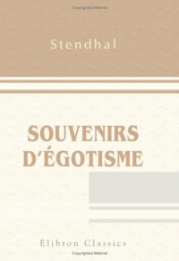 Souvenirs d\'égotisme: Autobiographie et lettres inédites. Publiés par Casimir Stryienski