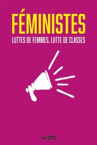 Féministes: Luttes de femmes, luttes de classes