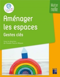 Amenager les Espaces - les Gestes Cles - Maternelle