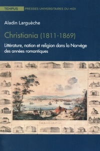 Christiania (1811-1869) : Littérature, nation et religion dans la Norvège des années romantiques