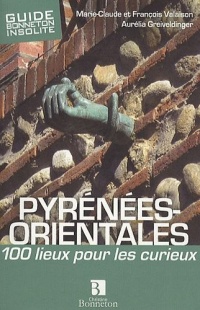 Pyrenees orientale 100 lieux pour les curieux