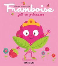 Tomate, Cerise et Cie : Framboise Fait Sa Princesse - Dès 2 ans