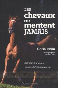 Les chevaux ne mentent jamais : Le secret des chuchoteurs