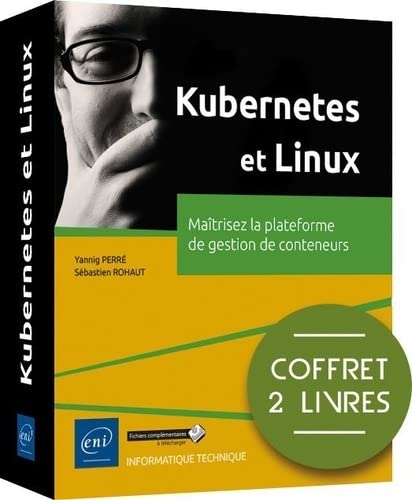Kubernetes et linux - coffrets de 2 livres : maitrisez la plateforme de gestion de conteneurs