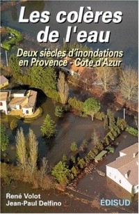 Les colères de l'eau. Deux siècles d'inondations en Provence-Côte d'Azur