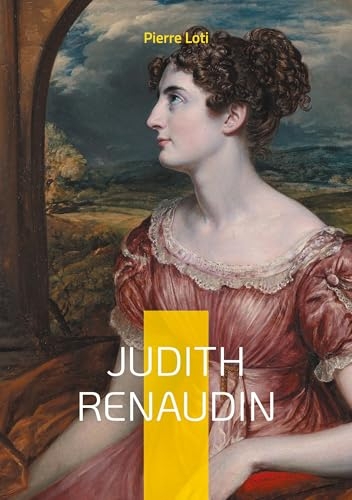Judith Renaudin: Une fresque théâtrale passionnante sur l'amour et la foi dans la France du XVIIe siècle - le drame protestant de Pierre Loti