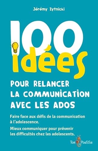 100 idees pour relancer la communication avec les ados