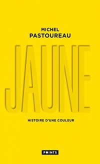 Jaune. Histoire d'une couleur: Histoire d'une couleur