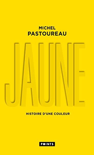 Jaune. Histoire d'une couleur: Histoire d'une couleur