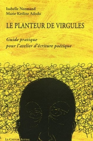 Le planteur de virgules - Guide pratique pour l'atelier d'écriture poétique
