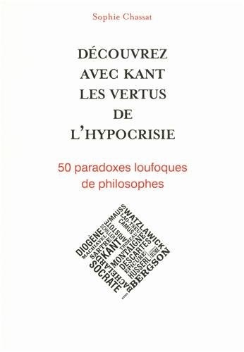 Découvrez avec Kant les vertus de l'hypocrisie - 50 paradoxes loufoques de philosophes