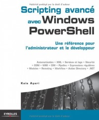 Scripting avancé avec Windows PowerShell: Une référence pour l'administrateur et le développeur.