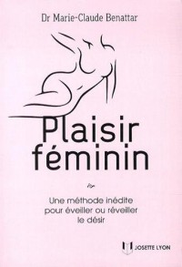 Plaisir féminin : Une méthode inédite pour éveiller ou réveiller le désir