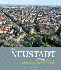 La Neustadt de Strasbourg: Un laboratoire urbain (1871-1930)