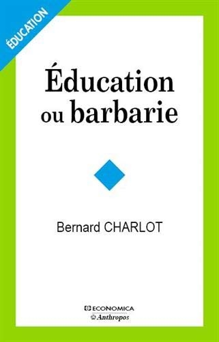 Education ou barbarie - pour une anthropologie-pédagogie contemporaine
