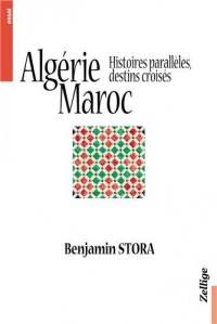 Algérie Maroc Histoires Paralleles Destins Croisés